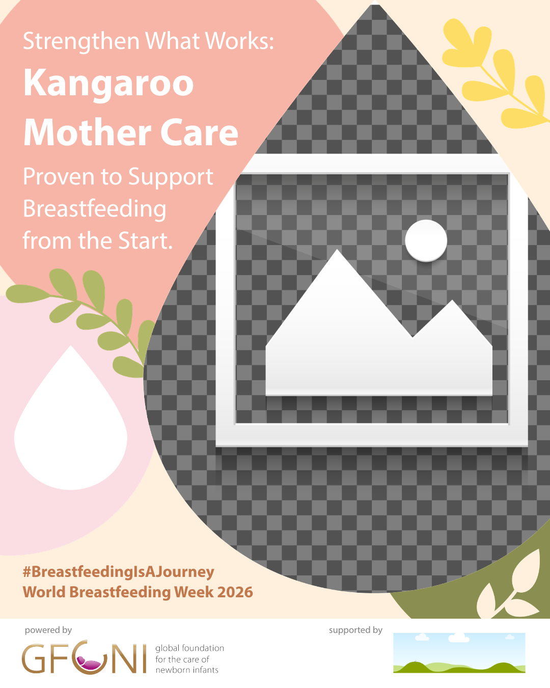Editable social media graphic template for World Breastfeeding Week 2026 with text promoting Kangaroo Mother Care and placeholders for a custom photo and organization logo.