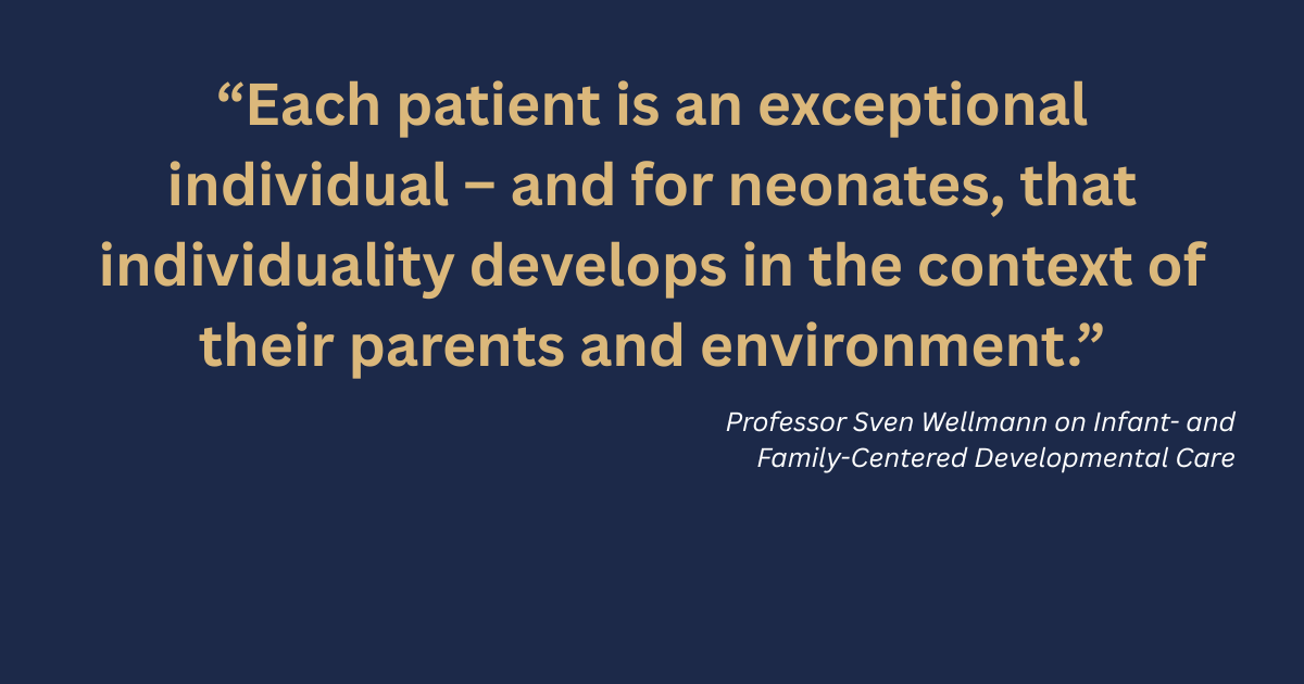 Quote from Professor Sven Wellmann: “Each patient is an exceptional individual – and for neonates, that individuality develops in the context of their parents and environment.”