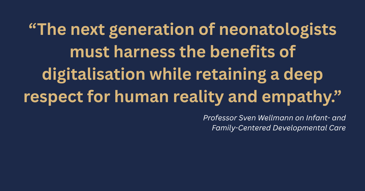 Quote from Professor Sven Wellmann: “The next generation of neonatologists must harness the benefits of digitalisation while retaining a deep respect for human reality and empathy.”