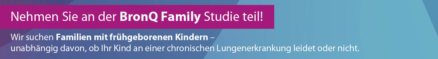 Nehmen Sie an der BronQ Family Studie teil! Wir suchen Familien mit frühgeborenen Kindern – unabhängig davon, ob Ihr Kind an einer chronischen Lungenerkrankung leidet oder nicht.