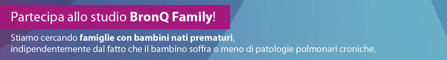 Partecipa allo studio BronQ Family! Stiamo cercando famiglie con bambini nati prematuri, indipendentemente dal fatto che il bambino soffra o meno di patologie polmonari croniche